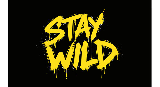 Stay Wild yellow graffiti text with spray paint drips on black background