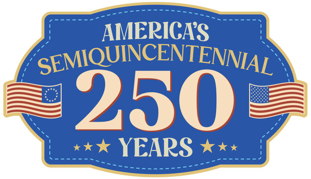 America's Semiquincentennial 250 Year Anniversary