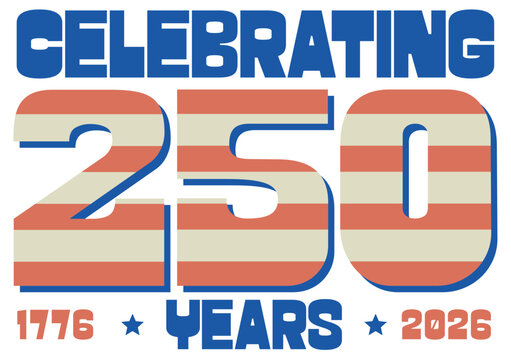America Celebrating 250 Years 1776 - 2026