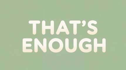 Fototapeta premium Text That's Enough in light gradient font on a pastel green background.