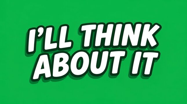I'll Think About It - Funny Text Design on Green Background