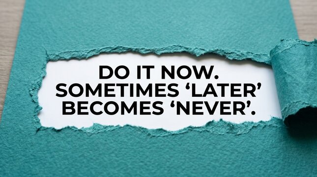 Inspirational quote text reveal on torn turquoise paper showing the phrase do it now sometimes later becomes never for business productivity and personal time management