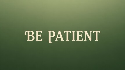 Obraz premium Be Patient Motivational Typography Quote on Green Gradient Background for Mindfulness