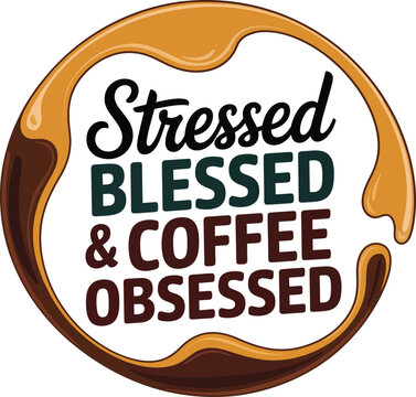 Coffee cup with stressed blessed and coffee obsessed text design on white background