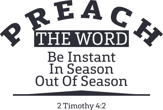 Preach The Word, Be Instant In Season Out Of Season, 2 Timothy 4:2 Bible Verse from KJV