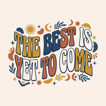 Boho style "the best is yet to come" quote with sun and moon graphics typography illustration optimism inspiration abstract decorative statement colorful nostalgia celestial positive