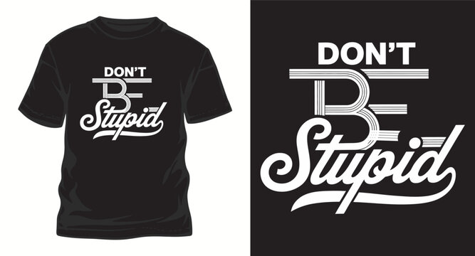 Dont be stupid creative typography t shirt design with bold script font and layered lines vector template for modern clothing apparel fashion graphic.