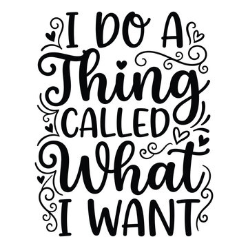 I do a thing called what i want handwritten text t shirt design t t-shirt design apparel clothing print