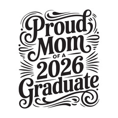 Fototapeta premium Proud Mom Of A 2026 Graduate. Vector Design Isolated on White Background