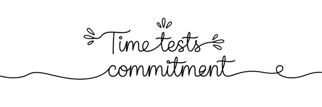 Handwritten phrase about time testing commitment on white background, none editable stroke