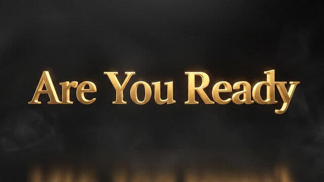 Three dimensional golden text saying Are You Ready against a dark smoky background