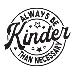 Obraz premium Always Be Kinder Than Necessary Svg Design