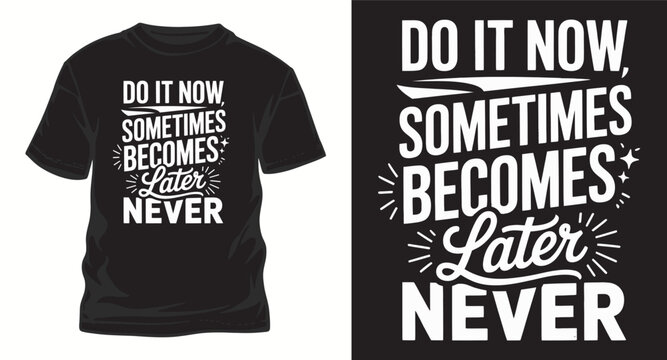 Do it now sometimes becomes later never motivational typography for t-shirt design and poster with strong message.