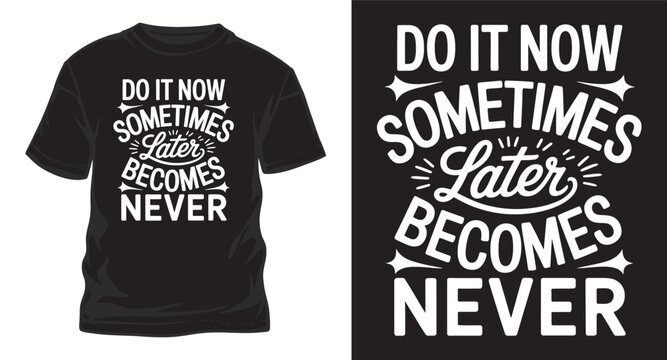 Do it now sometimes later becomes never typography t-shirt design print ready vector illustration for apparel clothing fashion quotes lifestyle slogan.