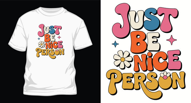 Just be nice person colorful retro groovy typography with flowers and stars for positive message T-Shirt design.