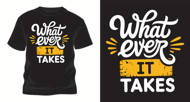 Whatever it takes typography t-shirt design print ready vector illustration for apparel clothing fashion quotes motivational slogan trendy graphic style.