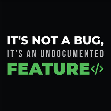 It's Not A Bug It's An Undocumented Feature Funny Programmer Coding T-shirt Design