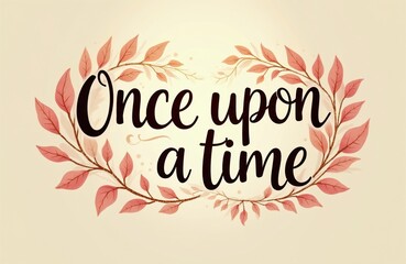 Obraz premium Fairytale text Once upon a time written in elegant script. Floral branches with pink leaves frame the text. Soft pastel background suggests vintage storybook art.