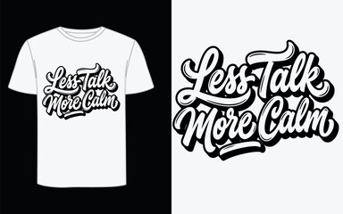 Retro script typography t-shirt design with Less Talk More Calm quote, vintage hand-lettered inspirational slogan, monochrome streetwear apparel vector © Raisha