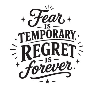 Fear is temporary, regret is forever, inspirational design quote, motivational quotes, typography illustration lettering quotes