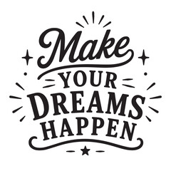 Make your dreams happen inspirational design quote, motivational quotes, typography illustration lettering quotes © SweeWeng