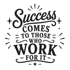 Fototapeta premium Success comes to those who work for it inspirational design quote, motivational quotes, typography illustration lettering quotes.