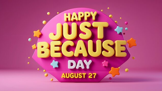 Happy just because day august 27 pink circle with yellow 3d text and stars