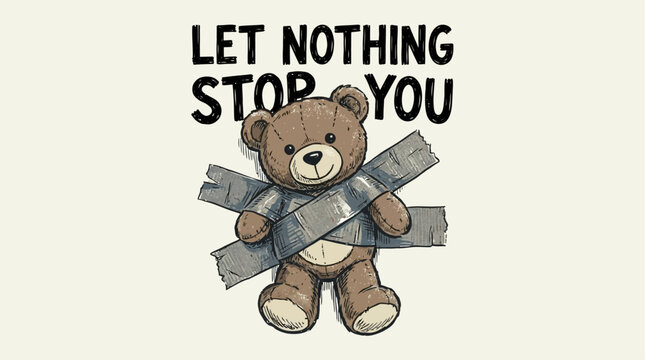 Hand-drawn vector illustration of a plush teddy bear secured with silver duct tape featuring motivational slogan let nothing stop you, creative concept for persistence and resilience.