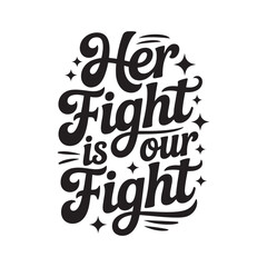 Obraz premium Her Fight Is Our Fight. Vector Design Isolated on White Background