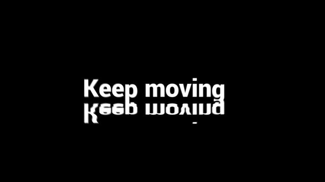 Glitchy text on black background with distorted keep moving phrase