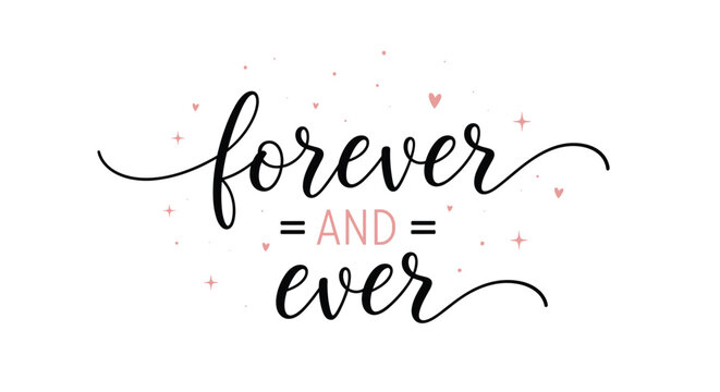 Forever and ever romantic typography with handwritten script and decorative hearts against a white background for love.