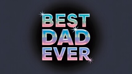 Obraz premium A colorful graphic with the words 'Best Dad Ever' in a shiny font for Father's Day