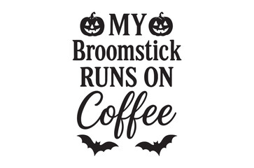 Fototapeta premium My broomstick runs on coffee typography with halloween bats