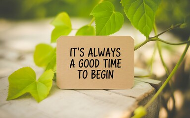 Obraz premium Cardboard sign with the inspirational quote its always a good time to begin placed on wood