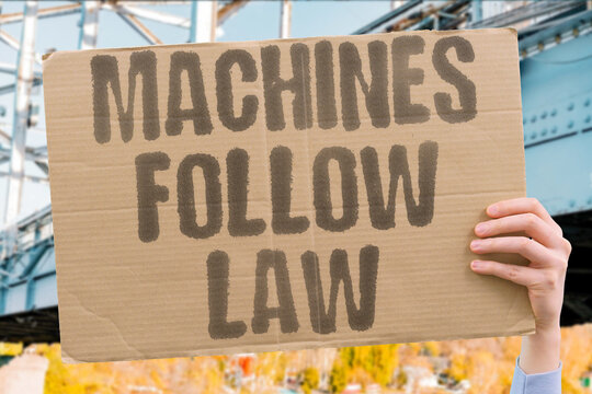 "Machines Follow Law" Robots must obey legal limits. MACHINES. LAW. COMPLIANCE. SAFETY. RULES.