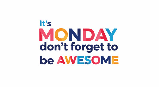 Vibrant text declares "It's Monday, don't forget to be awesome.
