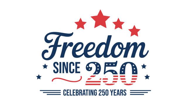 freedom since 1776 patriotic america 250 typography with stars isolated on white background for usa independence celebration design