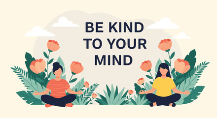 Fototapeta premium Two women sitting in meditation poses surrounded by flowers and greenery with the message be kind to your mind.
