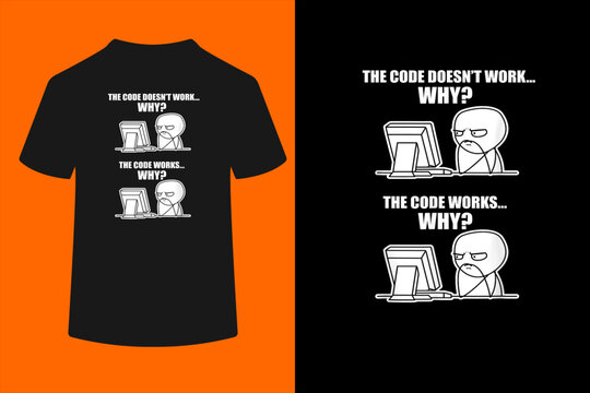 Funny Programmer - Code Works Why Meme T-Shirt
