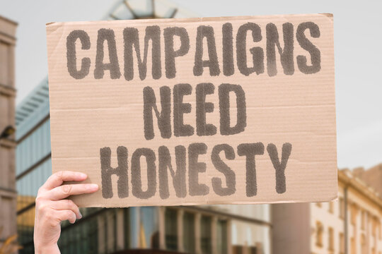 "Campaigns Need Honesty" Public trust depends on truthful leadership. GOVERNANCE. HONESTY. TRUST. RELIABILITY. TRANSPARENCY.