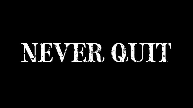 Never quit white text with a distressed vintage texture moving slowly on a dark background