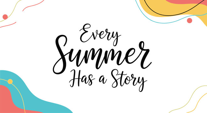 Inspiring summer quote every summer has a story presented with elegant typography and abstract colorful shapes in the background.