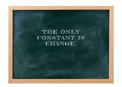 The only constant is change Adapt or become irrelevant.