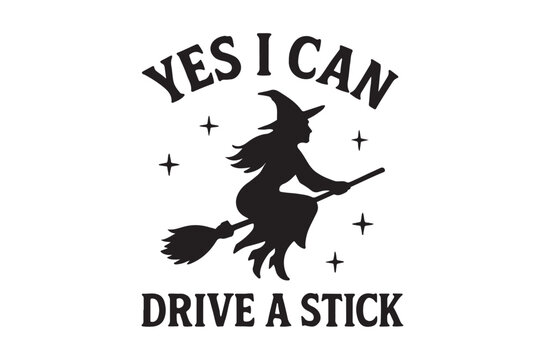 Witch Silhouette with Text Yes I Can Drive A Stick