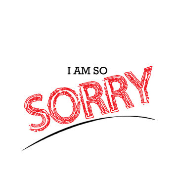 Red Stamp of Apology: I AM SO SORRY in bold red, distressed letters, conveying sincere regret and apology.