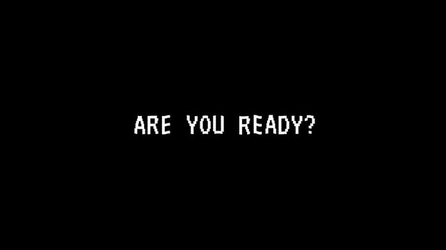 Glitching text on black background says are you ready, retro tv static effect