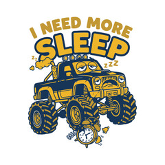 Tired monster truck cartoon character with I need more sleep text © MdAnisul