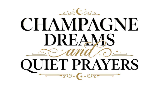 Champagne Dreams and Quiet Prayers elegant inspirational typography design.