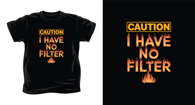 Black t-shirt with caution i have no filter text