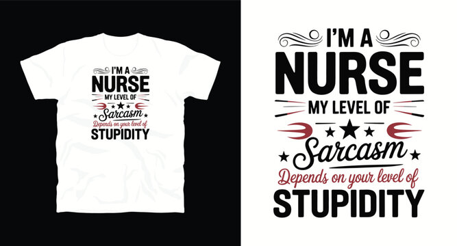 I'm a nurse my level of sarcasm depends on your level of stupidity t-shirt design vector.